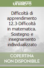 Difficoltà di apprendimento 12.3-Difficoltà in matematica. Sostegno e insegnamento individualizzato libro