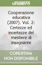 Cooperazione educativa (2007). Vol. 2: Certezze ed incertezze del mestiere di insegnante libro