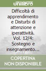 Difficoltà di apprendimento e Disturbi di attenzione e iperattività. Vol. 12/4: Sostegno e insegnamento individualizzato libro