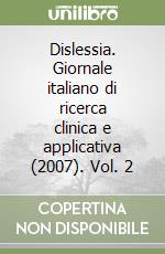 Dislessia. Giornale italiano di ricerca clinica e applicativa (2007). Vol. 2 libro