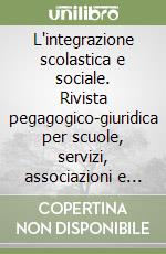 L'integrazione scolastica e sociale. Rivista pegagogico-giuridica per scuole, servizi, associazioni e famiglie (2007). Vol. 4 libro