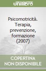Psicomotricità. Terapia, prevenzione, formazione (2007) libro