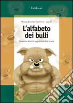 L'alfabeto dei bulli. Prevenire relazioni aggressive nella scuola libro