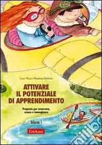 Attivare il potenziale di apprendimento. Vol. 1: Proposte per osservare, creare e immaginare libro