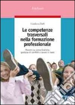 Le competenze trasversali nella formazione professionale. Percorsi su comunicazione, gestione di conflitti e lavoro in team libro