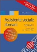 Assistente sociale domani. Vol. 1: Letture scelte per l'esame di stato libro