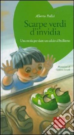 Scarpe verdi d'invidia. Una storia per dare un calcio al bullismo. Ediz. illustrata. Con CD Audio libro