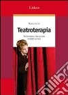 Teatroterapia. Prevenzione, educazione e riabilitazione libro di Orioli Walter