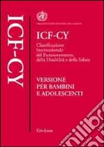 ICF-CY. Classificazione internazionale del funzionamento, della disabilità e della salute. Versione per bambini e adolescenti libro