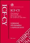 ICF-CY. Classificazione internazionale del funzionamento, della disabilità e della salute. Versione per bambini e adolescenti libro di Organizzazione mondiale della sanità (cur.)