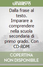 Dalla frase al testo. Imparare a comprendere nella scuola secondaria di primo grado. Con CD-ROM libro