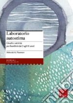 Laboratorio autostima. Giochi e attività per bambini dai 5 agli 11 anni libro