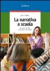 La narrativa a scuola. Il lavoro sul testo e l'incontro con l'autore libro