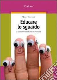Educare lo sguardo. I bambini incontrano le diversità libro
