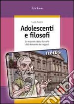 Adolescenti e filosofi. Le risposte della filosofia alle domande dei ragazzi