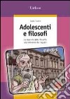 Adolescenti e filosofi. Le risposte della filosofia alle domande dei ragazzi libro di Taufer Loris