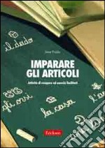 Imparare gli articoli. Attività di recupero ed esercizi facilitati libro