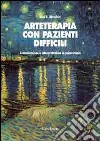 Arteterapia con pazienti difficili. Comunicazione e interpretazione in psicoterapia libro di Moschini Lisa B.