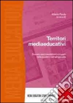 Territori mediaeducativi. Scenari, sperimentazioni e progetti nella scuola e nell'extrascuola libro