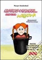 Aiutare i bambini... Con poca autostima. Attività psicoeducative con il supporto di una favola. Con CD-ROM libro