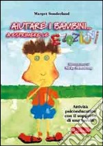 Aiutare i bambini... A esprimere le emozioni. Attività psicoeducative con il supporto di una favola. Con CD-ROM libro