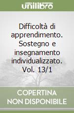 Difficoltà di apprendimento. Sostegno e insegnamento individualizzato. Vol. 13/1 libro