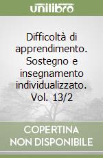 Difficoltà di apprendimento. Sostegno e insegnamento individualizzato. Vol. 13/2 libro