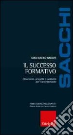 Il Successo formativo. Strumenti, progetti e politiche per l'orientamento libro