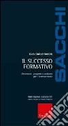 Il Successo formativo. Strumenti, progetti e politiche per l'orientamento libro di Sacchi Giancarlo