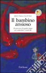 Il bambino ansioso. Un percorso in quattro tappe per controllare l'emotività libro