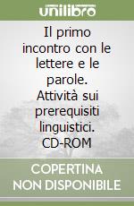 Il primo incontro con le lettere e le parole. Attività sui prerequisiti linguistici. CD-ROM libro