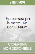 Una palestra per la mente. Kit. Con CD-ROM libro