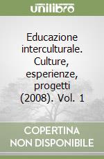 Educazione interculturale. Culture, esperienze, progetti (2008). Vol. 1 libro