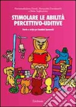 Stimolare le abilità percettivo-uditive. Storie e script per bambini ipoacustici. Con CD Audio libro