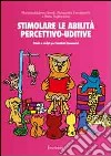 Stimolare le abilità percettivo-uditive. Storie e script per bambini ipoacustici. Con CD Audio libro