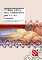 Problem solving nella riabilitazione psichiatrica. Guida pratica libro