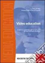 Video education. Guida teorico-pratica per la produzione di video in ambito educativo. Con DVD libro