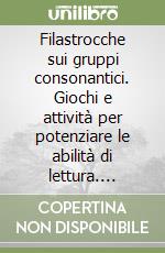 Filastrocche sui gruppi consonantici. Giochi e attività per potenziare le abilità di lettura. CD-ROM libro