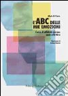 L'ABC delle mie emozioni. 8-13 anni. Giochi e attività per l'educazione razionale-emotiva. Con CD-ROM libro di Di Pietro Mario