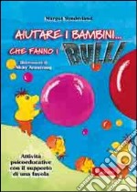 Aiutare i bambini che fanno i bulli. Kit attività psicoeducative con il supporto di una favola. Con CD-ROM libro