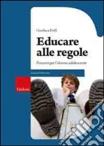 Educare alle regole. Percorsi per l'alunno adolescente libro