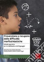 Prevenzione e recupero delle difficoltà morfosintattiche. Schede operative per la riabilitazione del linguaggio libro