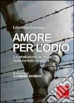 Amore per l'odio. La produzione del male nelle società moderne libro