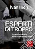 Esperti di troppo. Il paradosso delle professioni disabilitanti libro