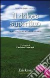 Il dolore superfluo. Da ridurre, da controllare, da curare libro di Gioffrè D. (cur.)