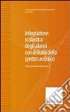 Integrazione scolastica degli alunni con disturbi dello spettro autistico libro di Società italiana di Pedagogia Speciale (cur.)