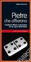 Pietre che affiorano. I mediatori efficaci in educazione con la «logica del domino» libro