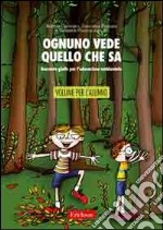 Ognuno vede quello che sa. Racconto giallo per l'educazione ambientale. Libro per l'alunno libro