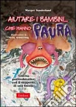 Aiutare i bambini che hanno paura. Attività psicoeducative con il supporto di una favola. Kit con CD-ROM libro