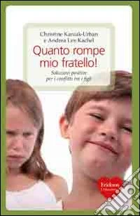 Quanto rompe mio fratello! Soluzioni positive per i conflitti tra i figli libro